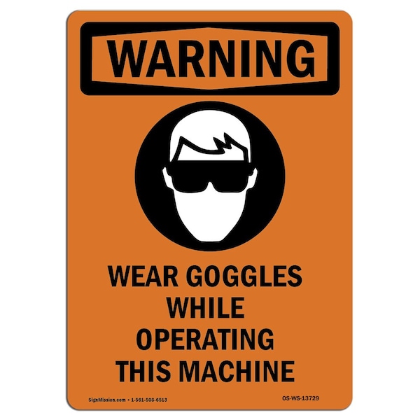 OSHA WARNING Sign, Wear Goggles While W/ Symbol, 14in X 10in Aluminum, 10" W, 14" H, Portrait